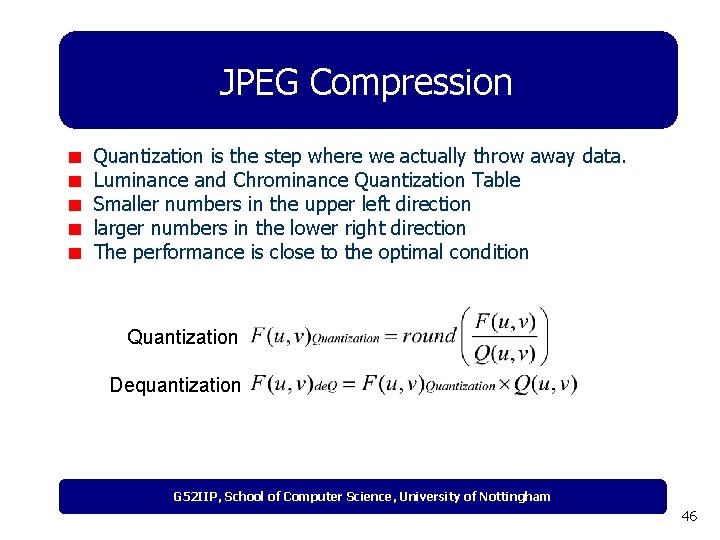 JPEG Compression Quantization is the step where we actually throw away data. Luminance and