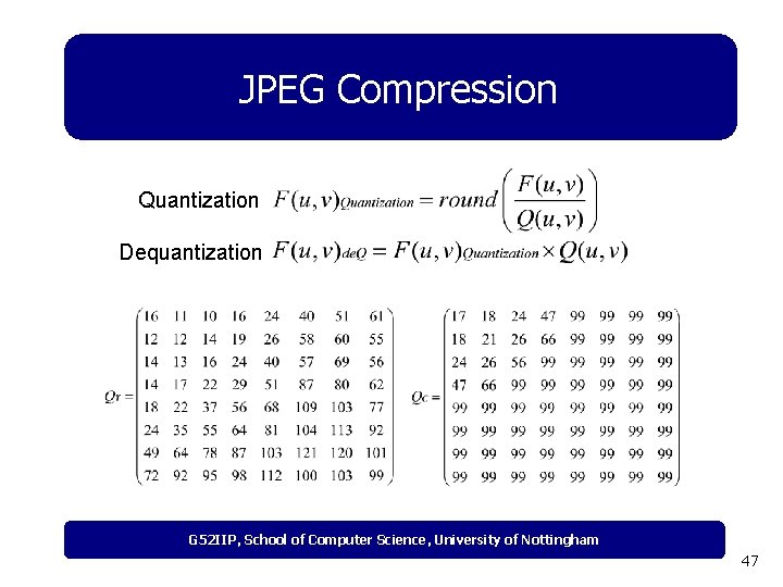 JPEG Compression Quantization Dequantization G 52 IIP, School of Computer Science, University of Nottingham