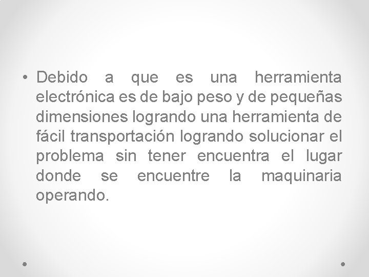  • Debido a que es una herramienta electrónica es de bajo peso y