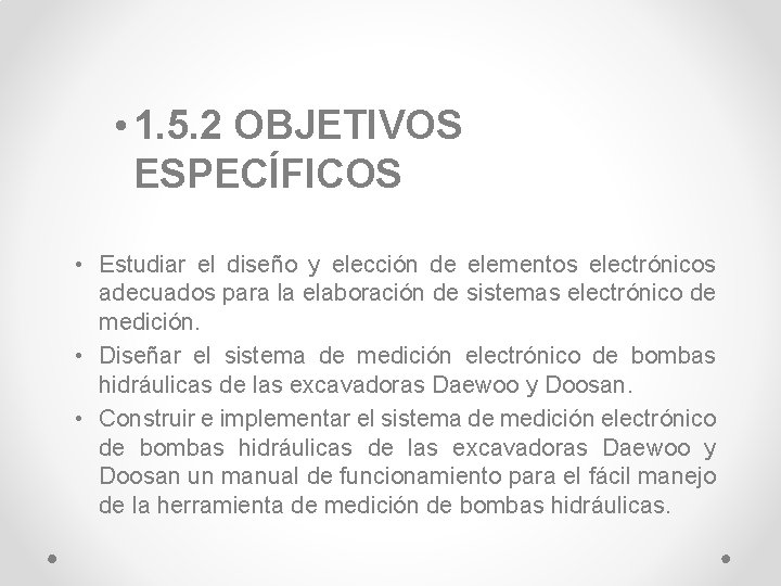  • 1. 5. 2 OBJETIVOS ESPECÍFICOS • Estudiar el diseño y elección de
