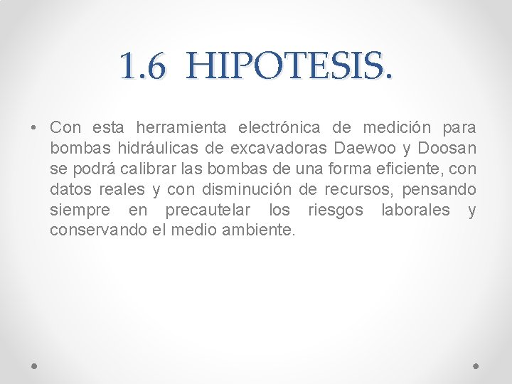 1. 6 HIPOTESIS. • Con esta herramienta electrónica de medición para bombas hidráulicas de