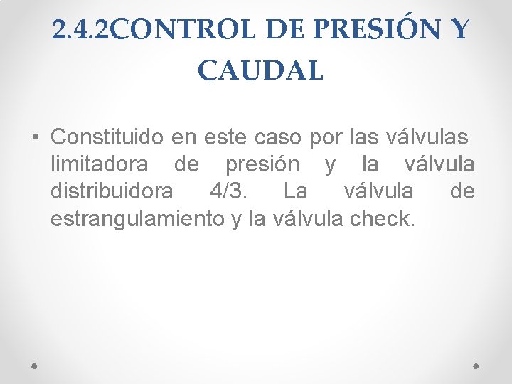 2. 4. 2 CONTROL DE PRESIÓN Y CAUDAL • Constituido en este caso por