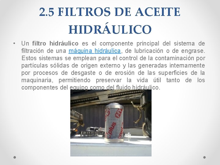 2. 5 FILTROS DE ACEITE HIDRÁULICO • Un filtro hidráulico es el componente principal