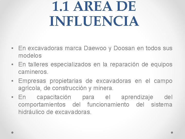 1. 1 ÁREA DE INFLUENCIA • En excavadoras marca Daewoo y Doosan en todos