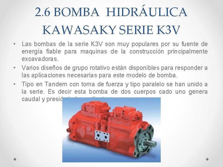 2. 6 BOMBA HIDRÁULICA KAWASAKY SERIE K 3 V • Las bombas de la