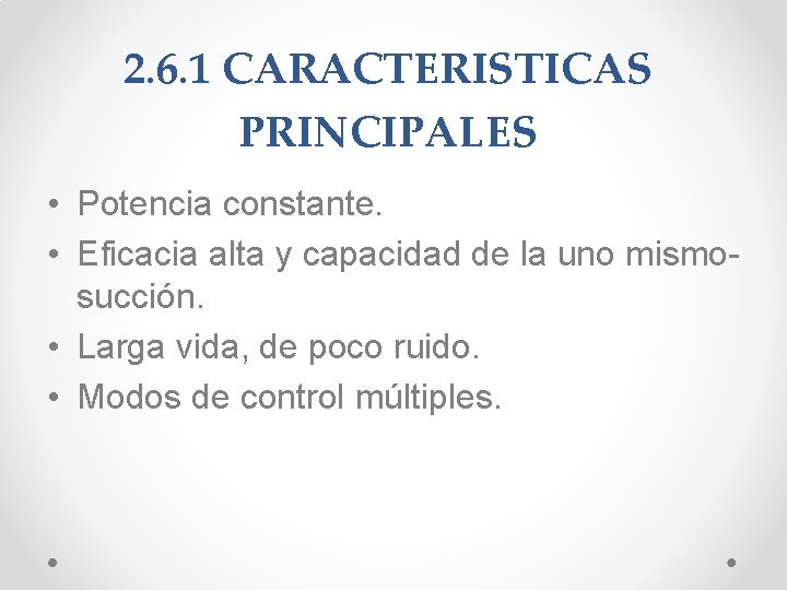  2. 6. 1 CARACTERISTICAS PRINCIPALES • Potencia constante. • Eficacia alta y capacidad