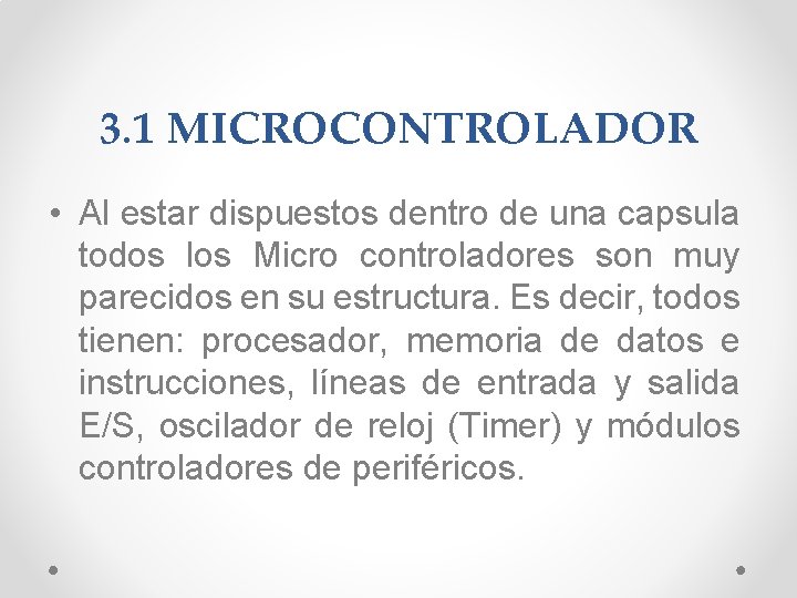 3. 1 MICROCONTROLADOR • Al estar dispuestos dentro de una capsula todos los Micro