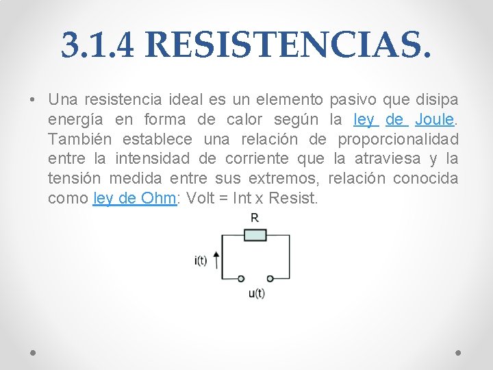 3. 1. 4 RESISTENCIAS. • Una resistencia ideal es un elemento pasivo que disipa