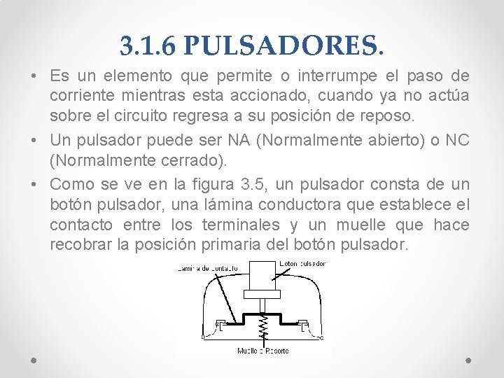 3. 1. 6 PULSADORES. • Es un elemento que permite o interrumpe el paso