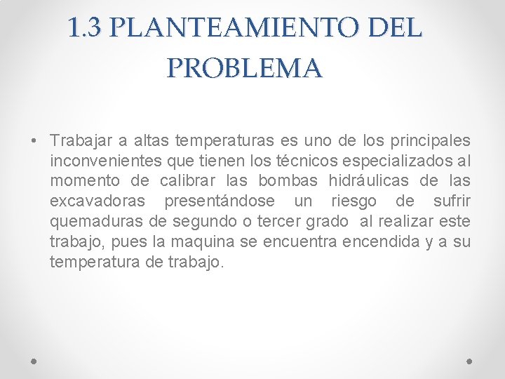 1. 3 PLANTEAMIENTO DEL PROBLEMA • Trabajar a altas temperaturas es uno de los