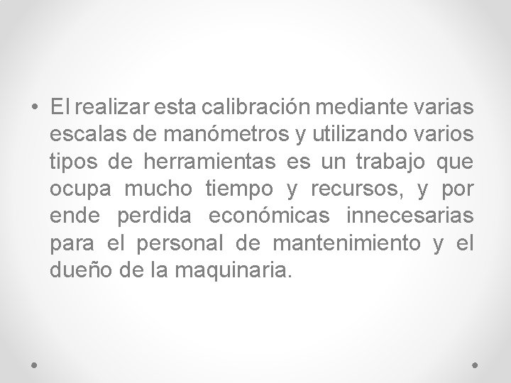  • El realizar esta calibración mediante varias escalas de manómetros y utilizando varios