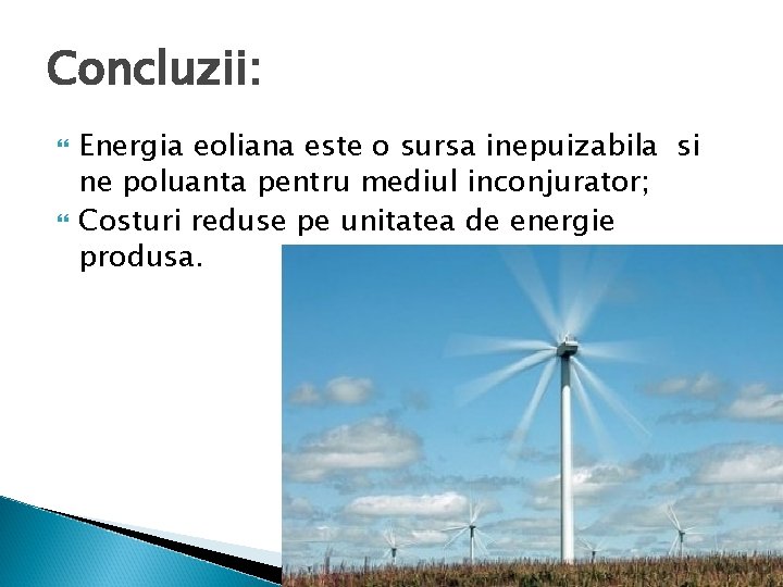 Concluzii: Energia eoliana este o sursa inepuizabila si ne poluanta pentru mediul inconjurator; Costuri Concluzii: Energia eoliana este o sursa inepuizabila si ne poluanta pentru mediul inconjurator; Costuri