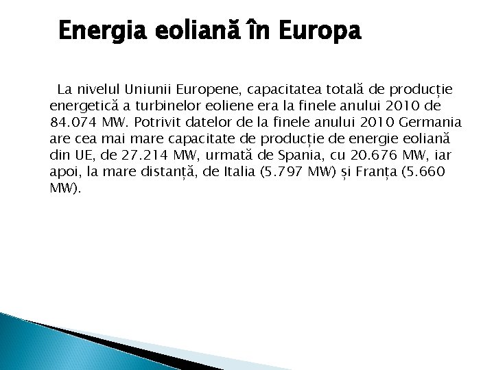 Energia eoliană în Europa La nivelul Uniunii Europene, capacitatea totală de producție energetică a Energia eoliană în Europa La nivelul Uniunii Europene, capacitatea totală de producție energetică a