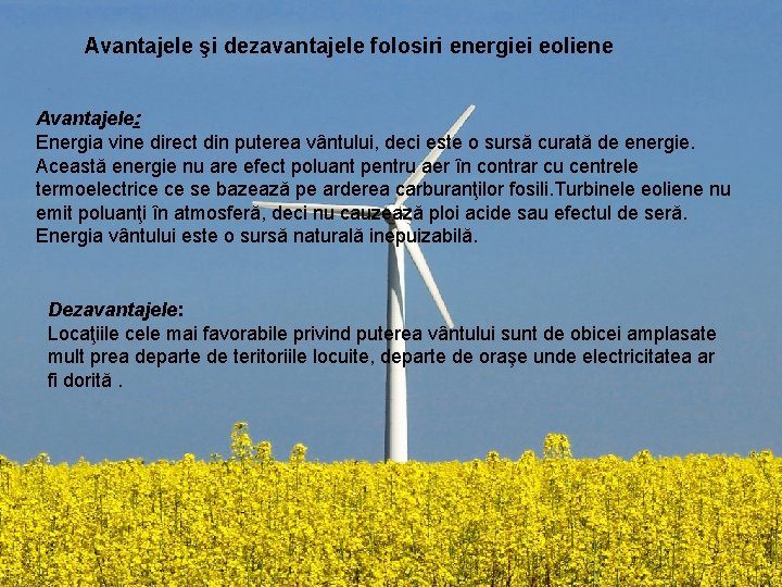 Avantajele şi dezavantajele folosiri energiei eoliene Avantajele: Energia vine direct din puterea vântului, deci Avantajele şi dezavantajele folosiri energiei eoliene Avantajele: Energia vine direct din puterea vântului, deci
