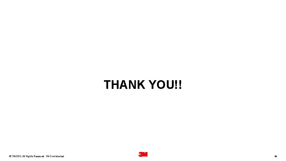 THANK YOU!! 24 February © 3 M 2021. All Rights Reserved. 3 M Confidential.