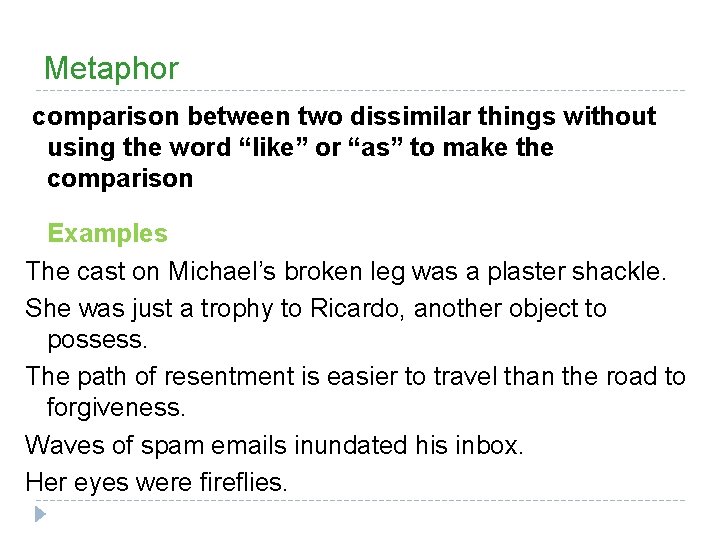 Metaphor comparison between two dissimilar things without using the word “like” or “as” to