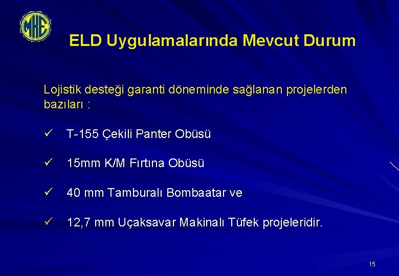 ELD Uygulamalarında Mevcut Durum Lojistik desteği garanti döneminde sağlanan projelerden bazıları : ü T-155