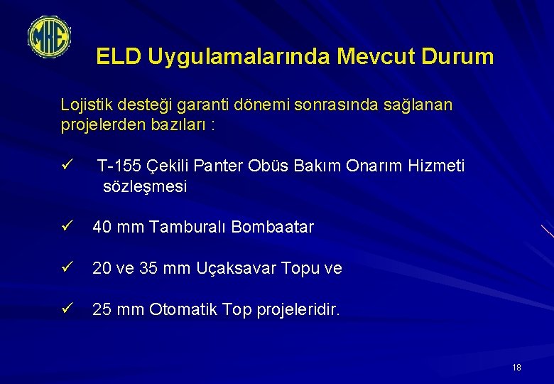 ELD Uygulamalarında Mevcut Durum Lojistik desteği garanti dönemi sonrasında sağlanan projelerden bazıları : ü