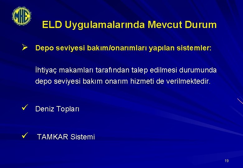 ELD Uygulamalarında Mevcut Durum Ø Depo seviyesi bakım/onarımları yapılan sistemler: İhtiyaç makamları tarafından talep