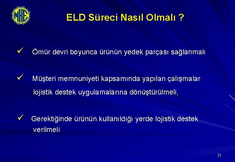 ELD Süreci Nasıl Olmalı ? ü Ömür devri boyunca ürünün yedek parçası sağlanmalı ü