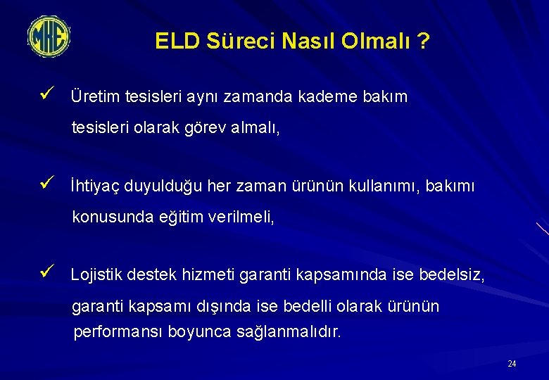 ELD Süreci Nasıl Olmalı ? ü Üretim tesisleri aynı zamanda kademe bakım tesisleri olarak