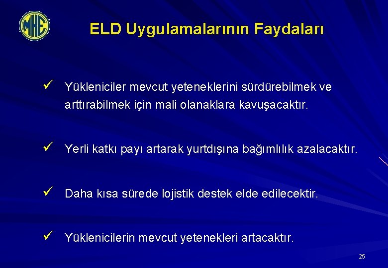 ELD Uygulamalarının Faydaları ü Yükleniciler mevcut yeteneklerini sürdürebilmek ve arttırabilmek için mali olanaklara kavuşacaktır.