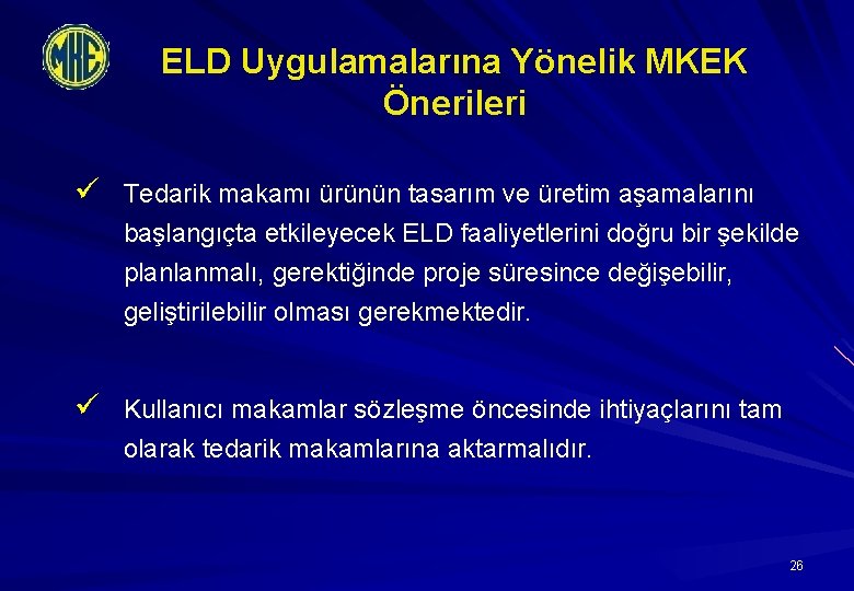 ELD Uygulamalarına Yönelik MKEK Önerileri ü Tedarik makamı ürünün tasarım ve üretim aşamalarını başlangıçta