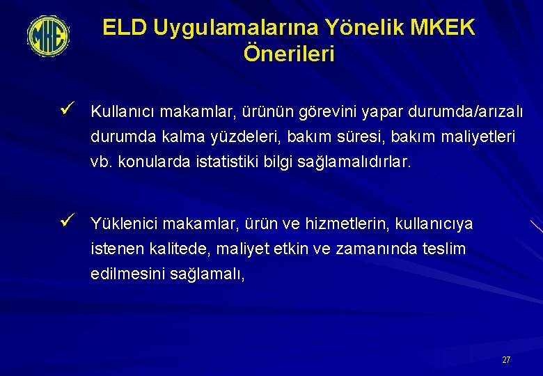 ELD Uygulamalarına Yönelik MKEK Önerileri ü Kullanıcı makamlar, ürünün görevini yapar durumda/arızalı durumda kalma