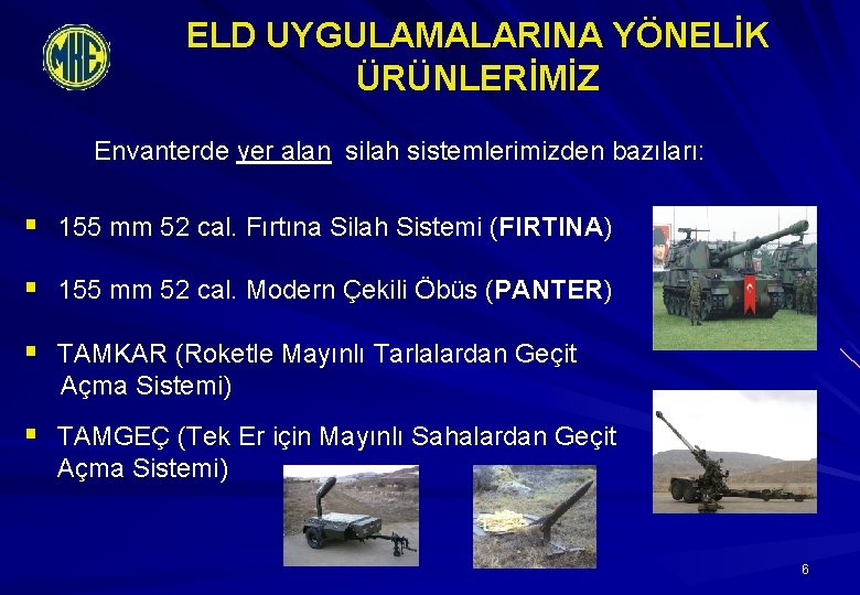 ELD UYGULAMALARINA YÖNELİK ÜRÜNLERİMİZ Envanterde yer alan silah sistemlerimizden bazıları: § 155 mm 52