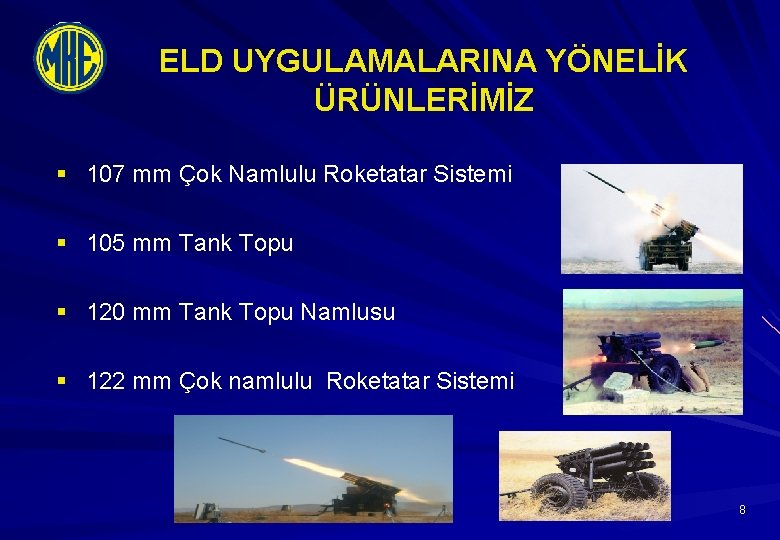 ELD UYGULAMALARINA YÖNELİK ÜRÜNLERİMİZ § 107 mm Çok Namlulu Roketatar Sistemi § 105 mm