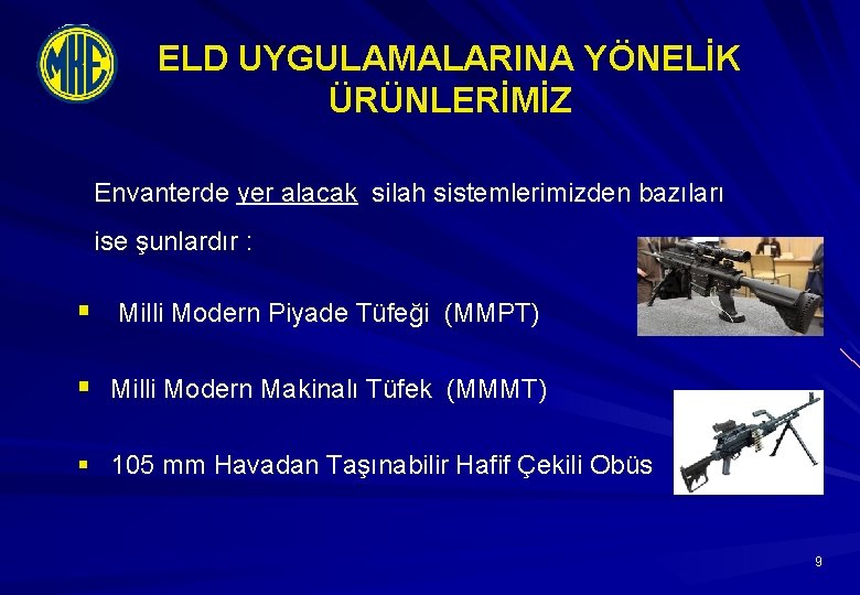 ELD UYGULAMALARINA YÖNELİK ÜRÜNLERİMİZ Envanterde yer alacak silah sistemlerimizden bazıları ise şunlardır : §