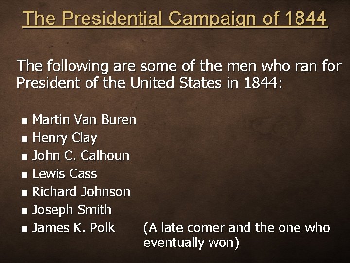 The Presidential Campaign of 1844 The following are some of the men who ran