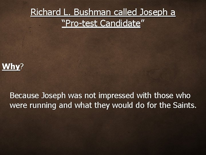 Richard L. Bushman called Joseph a “Pro-test Candidate” Why? Because Joseph was not impressed