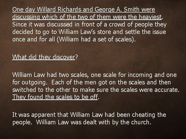One day Willard Richards and George A. Smith were discussing which of the two