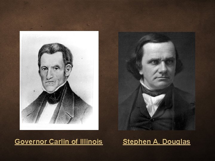 Governor Carlin of Illinois Stephen A. Douglas 