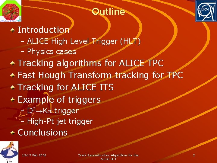 Outline Introduction – ALICE High Level Trigger (HLT) – Physics cases Tracking algorithms for