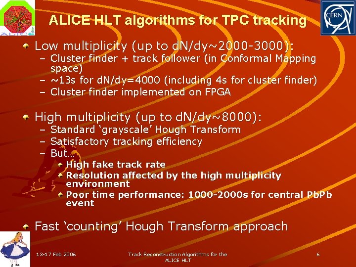 ALICE HLT algorithms for TPC tracking Low multiplicity (up to d. N/dy~2000 -3000): –