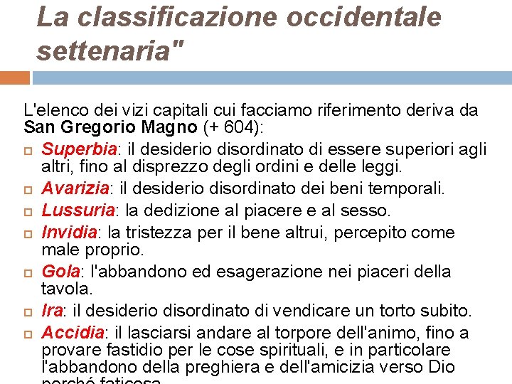 La classificazione occidentale settenaria" L'elenco dei vizi capitali cui facciamo riferimento deriva da San