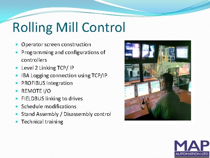 Rolling Mill Control • Operator screen construction • Programming and configurations of controllers •