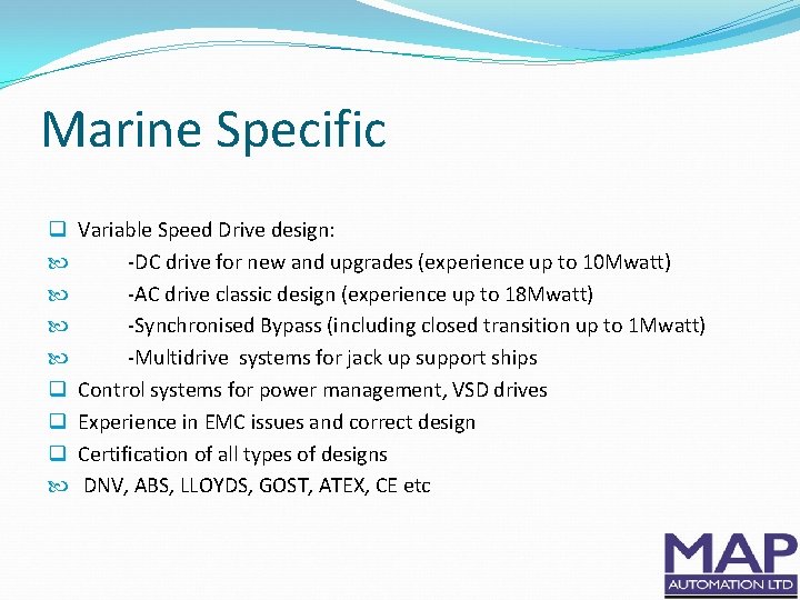 Marine Specific q q q q Variable Speed Drive design: -DC drive for new