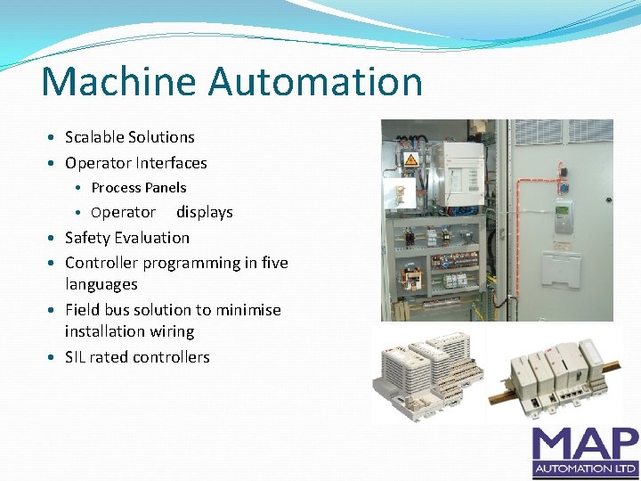 Machine Automation • Scalable Solutions • Operator Interfaces • Process Panels • Operator •