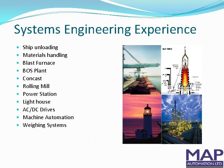 Systems Engineering Experience • • • Ship unloading Materials handling Blast Furnace BOS Plant