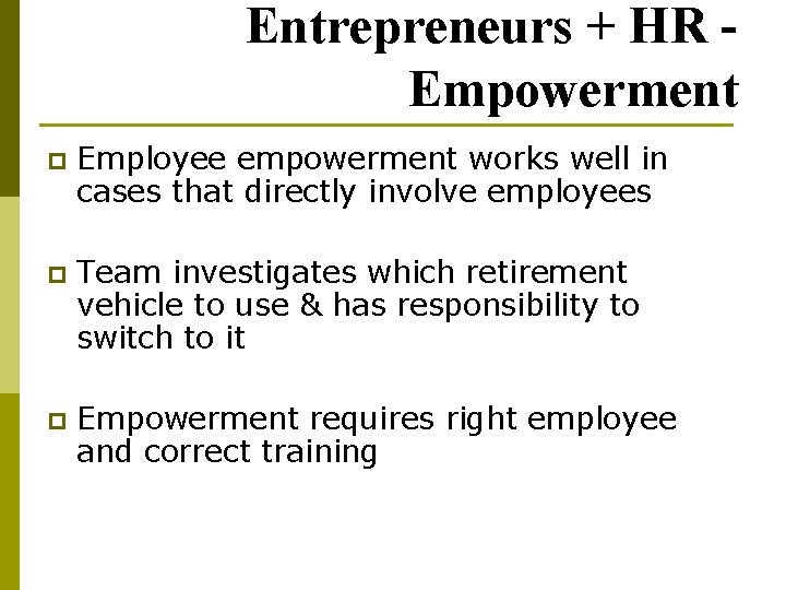 Entrepreneurs + HR Empowerment p Employee empowerment works well in cases that directly involve