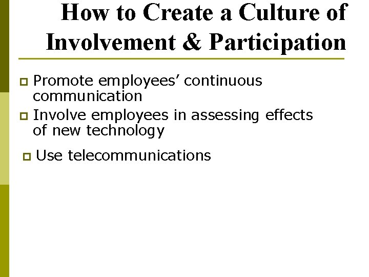 How to Create a Culture of Involvement & Participation Promote employees’ continuous communication p