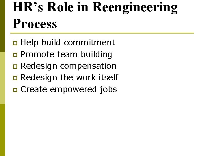 HR’s Role in Reengineering Process Help build commitment p Promote team building p Redesign