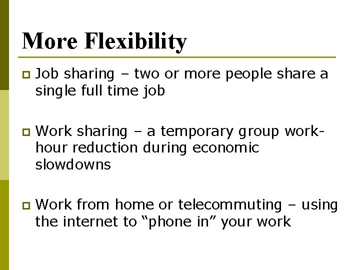 More Flexibility p Job sharing – two or more people share a single full