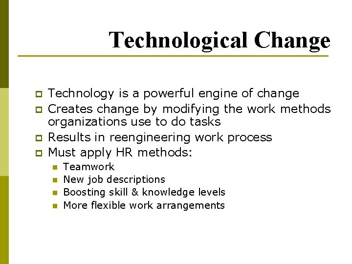 Technological Change p p Technology is a powerful engine of change Creates change by