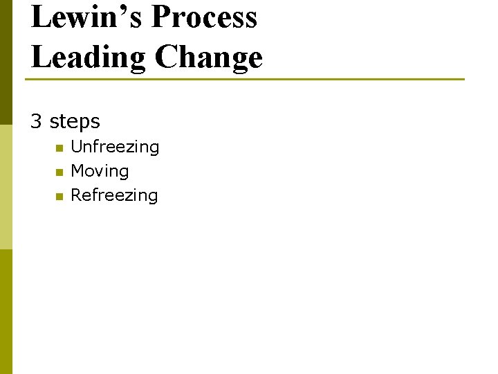 Lewin’s Process Leading Change 3 steps n n n Unfreezing Moving Refreezing 