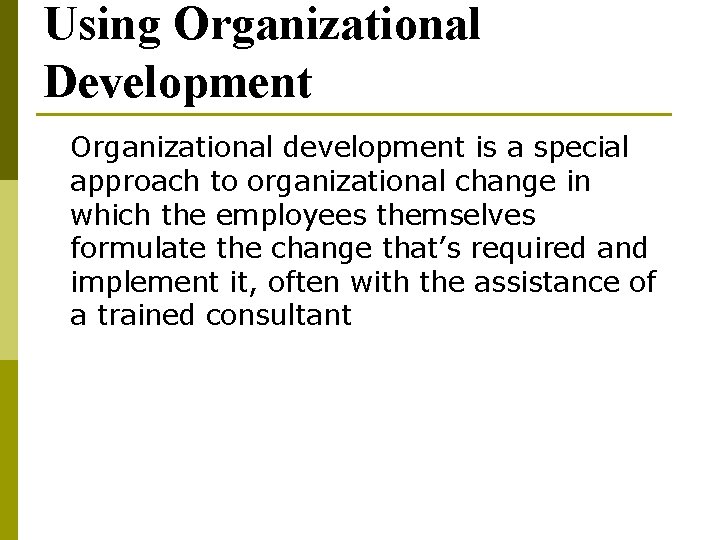 Using Organizational Development Organizational development is a special approach to organizational change in which