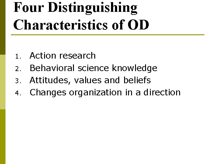 Four Distinguishing Characteristics of OD 1. 2. 3. 4. Action research Behavioral science knowledge